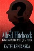 The Alfred Hitchcock Triviography and Quiz Book