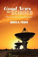 Good News for Science: Why Scientific Minds Need God