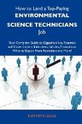 How to Land a Top-Paying Environmental Science Technicians Job: Your Complete Guide to Opportunities, Resumes and Cover Letters, Interviews, Salaries