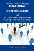 How to Land a Top-Paying Financial Controllers Job: Your Complete Guide to Opportunities, Resumes and Cover Letters, Interviews, Salaries, Promotions
