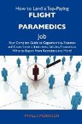 How to Land a Top-Paying Flight Paramedics Job: Your Complete Guide to Opportunities, Resumes and Cover Letters, Interviews, Salaries, Promotions, Wha