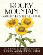 Rocky Mountain Gardener's Handbook: All You Need to Know to Plan, Plant & Maintain a Rocky Mountain Garden - Montana, Id