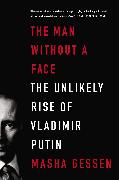 The Man Without a Face: The Unlikely Rise of Vladimir Putin