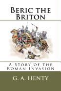 Beric the Briton: A Story of the Roman Invasion