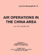 Air Operations in the China Area, July 1937 - August 1945 (Japanese Monograph No. 37)