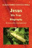 Jesus His True Biography