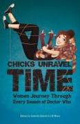 Chicks Unravel Time: Women Journey Through Every Season of Doctor Who