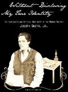 Without Disclosing My True Identity-The Authorized and Official Biography of the Mormon Prophet, Joseph Smith, Jr