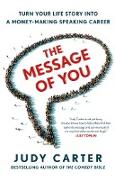 The Message of You: Turn Your Life Story Into a Money-Making Speaking Career