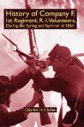 History of Company F, 1st Regiment, R. I. Volunteers, During the Spring and Summer of 1861