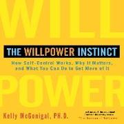 The Willpower Instinct: How Self-Control Works, Why It Matters, and What You Can Do to Get More of It