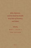 John, Qumran, and the Dead Sea Scrolls: Sixty Years of Discovery and Debate