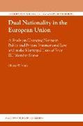 Dual Nationality in the European Union: A Study on Changing Norms in Public and Private International Law and in the Municipal Laws of Four Eu Member