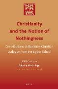 Christianity and the Notion of Nothingness: Contributions to Buddhist-Christian Dialogue from the Kyoto School