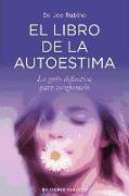 El Libro de la Autoestima: La Guia Definitiva Para Recuperarla = The Book of Sel-Esteem