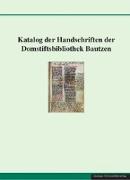 Katalog der Handschriften der Domstiftsbibliothek Bautzen