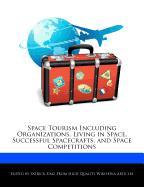 Space Tourism Including Organizations, Living in Space, Successful Spacecrafts, and Space Competitions
