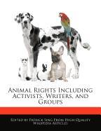 Animal Rights Including Activists, Writers, and Groups