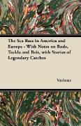 The Sea Bass in America and Europe - With Notes on Rods, Tackle and Bait, with Stories of Legendary Catches