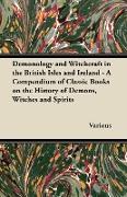 Demonology and Witchcraft in the British Isles and Ireland,A Compendium of Classic Books on the History of Demons, Witches and Spirits