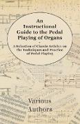 An Instructional Guide to the Pedal Playing of Organs - A Selection of Classic Articles on the Techniques and Practice of Pedal Playing