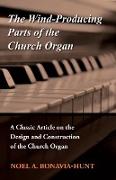 The Wind-Producing Parts of the Church Organ - A Classic Article on the Design and Construction of the Church Organ