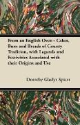 From an English Oven - Cakes, Buns and Breads of County Tradition, with Legends and Festivities Associated with Their Origins and Use