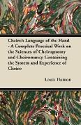 Cheiro's Language of the Hand - A Complete Practical Work on the Sciences of Cheirognomy and Cheiromancy Containing the System and Experience of Cheir