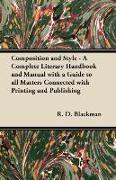 Composition and Style - A Complete Literary Handbook and Manual with a Guide to All Matters Connected with Printing and Publishing