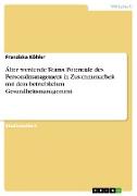 Älter werdende Teams. Potentiale des Personalmanagement in Zusammenarbeit mit dem betrieblichen Gesundheitsmanagement