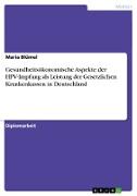Gesundheitsökonomische Aspekte der HPV-Impfung als Leistung der Gesetzlichen Krankenkassen in Deutschland