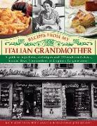 Recipes from My Italian Grandmother: A Guide to Ingredients, Techniques and 100 Traditional Dishes, Handed Down from Mothers to Daughters for Generati