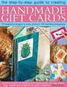 The Step-By-Step Guide to Creating Handmade Gift Cards: 75 Imaginative Designs to Make, Shown in 500 Stunning Photographs