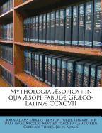 Mythologia Æsopica : in qua Æsopi fabulæ Græco-Latinæ CCXCVII