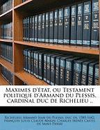 Maximes d'état, ou Testament politique d'Armand du Plessis, cardinal duc de Richelieu
