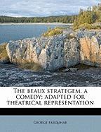 The beaux strategem, a comedy, adapted for theatrical representation