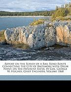 Report on the Survey of a Rail Road Route Connecting the City of Baltimore with Drum Point, on the Patuxent River. By Col. George W. Hughes, Chief Engineer. Volume 1868