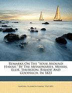 Remarks On The "tour Around Hawaii," By The Missionaries, Messrs. Ellis, Thurston, Bishop, And Goodrich, In 1823