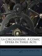 La Circassienne. A Comic Opera In Three Acts
