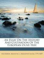 An Essay On The History And Cultivation Of The European Olive-tree