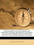 Letters from Italy, describing the manners, customs, antiquities, paintings, &c. of that country, in the years 1770 and 1771, to a friend residing in France