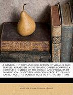 A general history and collection of voyages and travels, arranged in systematic order: forming a complete history of the origin and progress of navigation, discovery, and commerce, by sea and land, from the earliest ages to the present time