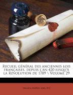 Recueil général des anciennes lois françaises, depuis l'an 420 jusqu'à la Révolution de 1789 \ Volume 29