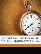 Smith's English Grammar, On The Productive System