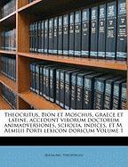 Theocritus, Bion et Moschus, graece et latine, accedunt virorum doctorum animadversiones, scholia, indices, et M. Aemilii Porti lexicon doricum Volume 1