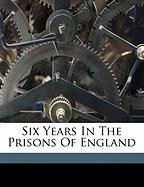 Six Years In The Prisons Of England