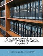 Oeuvres complètes de Bossuet, évêque de Meaux Volume 5
