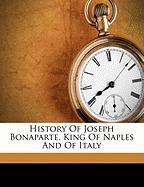 History Of Joseph Bonaparte, King Of Naples And Of Italy