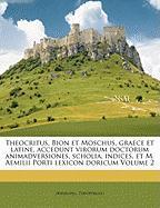 Theocritus, Bion et Moschus, graece et latine, accedunt virorum doctorum animadversiones, scholia, indices, et M. Aemilii Porti lexicon doricum Volume 2