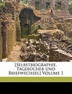 [Selbstbiographie, Tagebücher und Briefwechsel] Volume 1